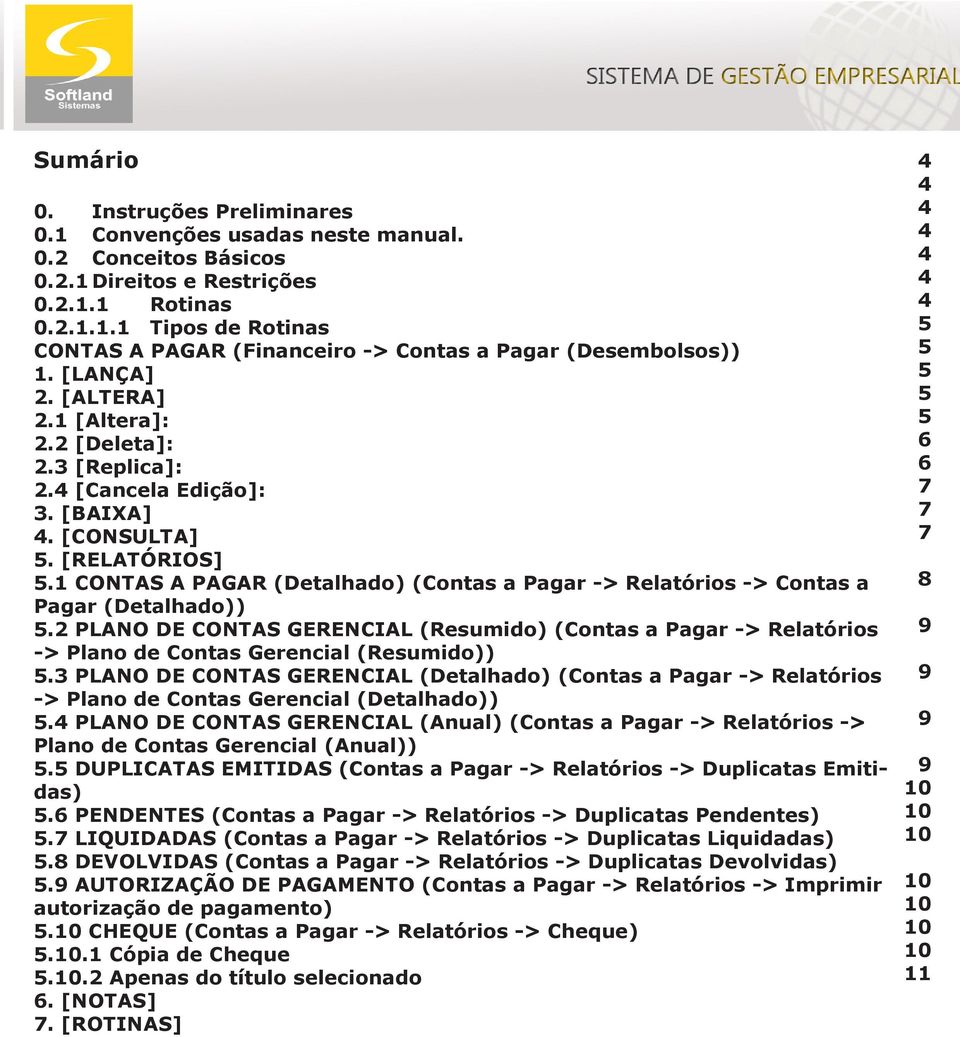 1 CONTAS A PAGAR (Detalhado) (Contas a Pagar -> Relatórios -> Contas a Pagar (Detalhado)) 5.