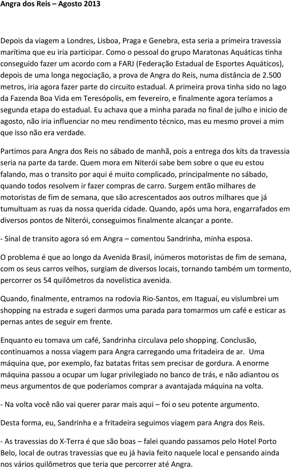 distância de 2.500 metros, iria agora fazer parte do circuito estadual.