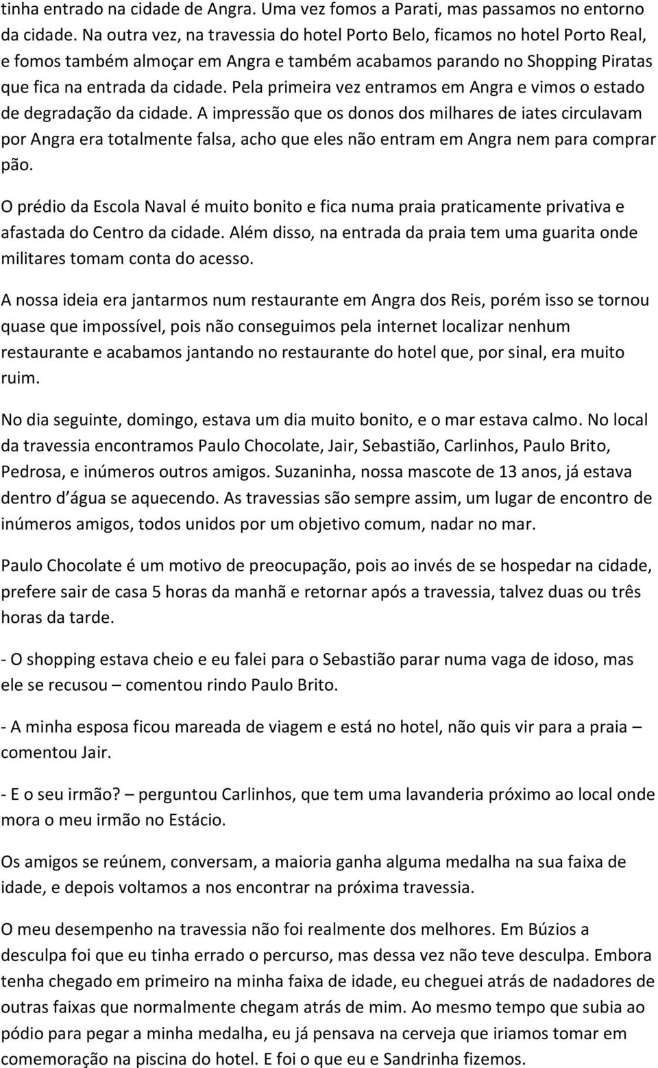 Pela primeira vez entramos em Angra e vimos o estado de degradação da cidade.