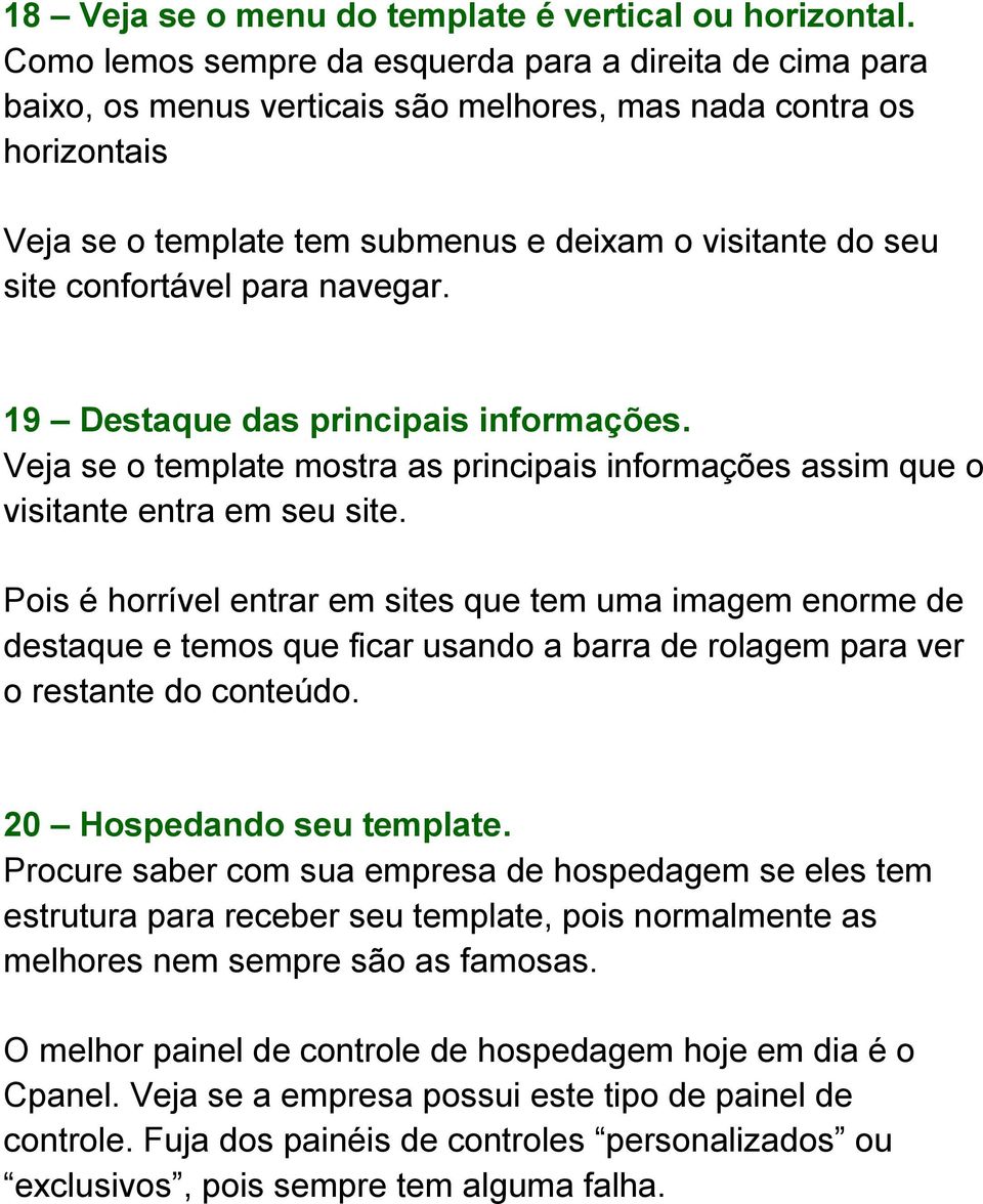 confortável para navegar. 19 Destaque das principais informações. Veja se o template mostra as principais informações assim que o visitante entra em seu site.