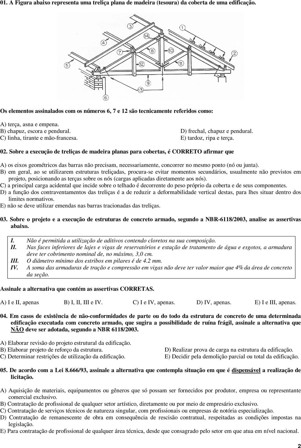 C) linha, tirante e mão-francesa. E) tardoz, ripa e terça. 02.