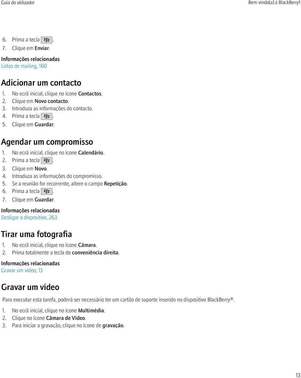 4. Introduza as informações do compromisso. 5. Se a reunião for recorrente, altere o campo Repetição. 6. Prima a tecla. 7. Clique em Guardar.