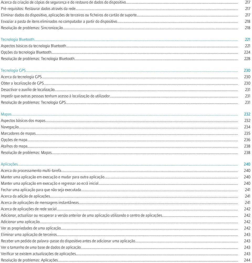 .. 218 Resolução de problemas: Sincronização... 218 Tecnologia Bluetooth... 221 Aspectos básicos da tecnologia Bluetooth... 221 Opções da tecnologia Bluetooth.