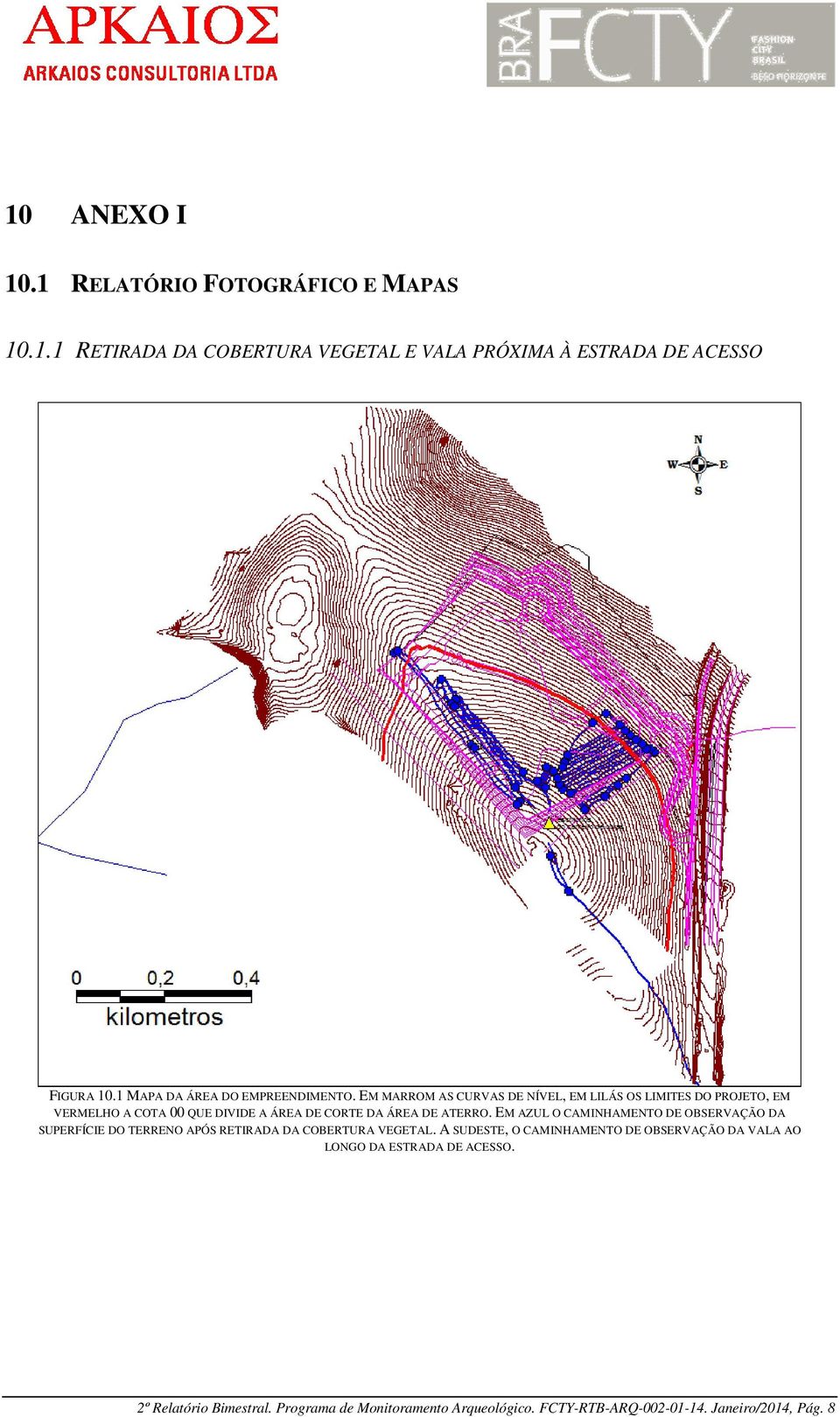 EM MARROM AS CURVAS DE NÍVEL, EM LILÁS OS LIMITES DO PROJETO, EM VERMELHO A COTA 00 QUE DIVIDE A ÁREA DE CORTE DA ÁREA DE ATERRO.