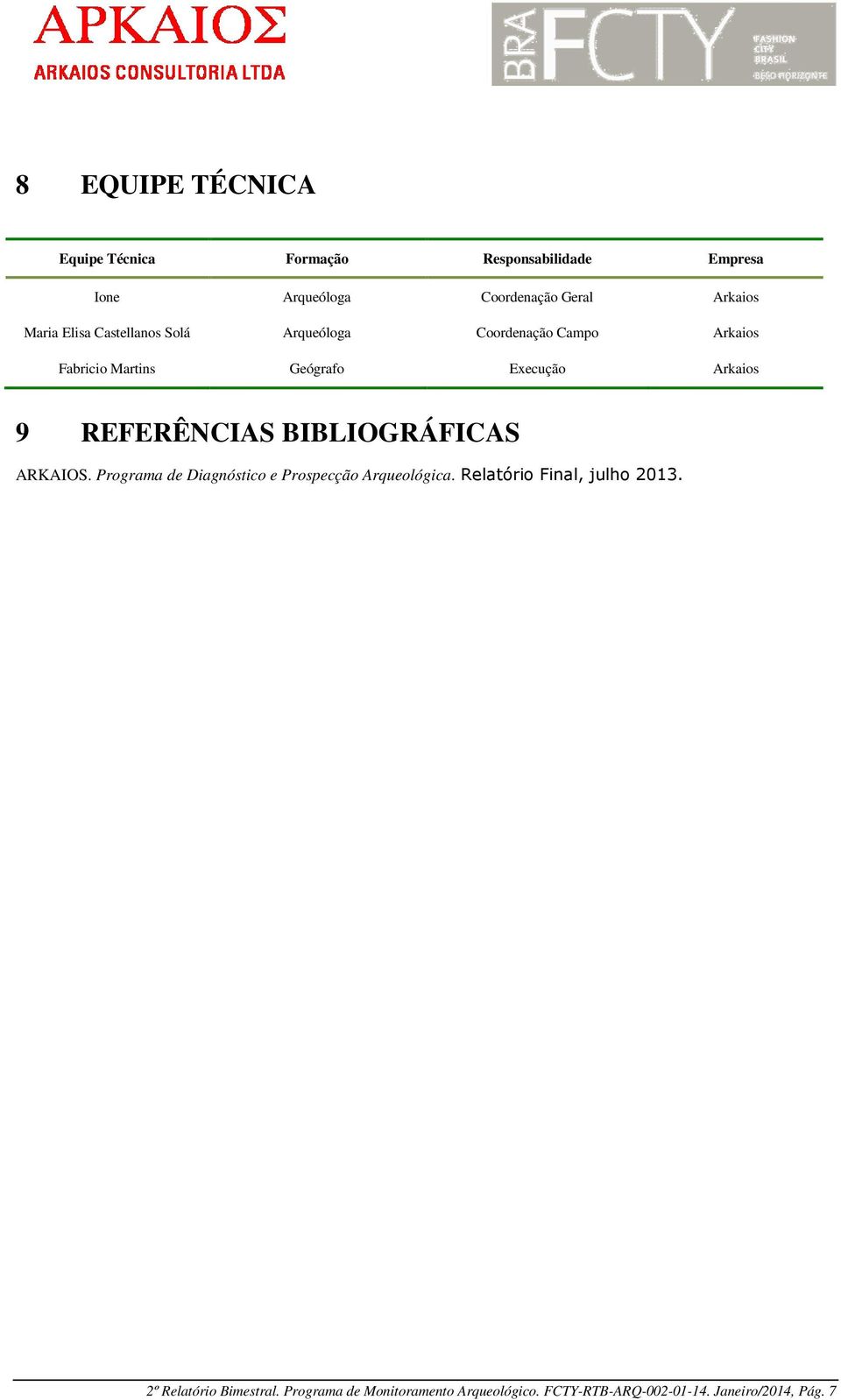 REFERÊNCIAS BIBLIOGRÁFICAS ARKAIOS. Programa de Diagnóstico e Prospecção Arqueológica.