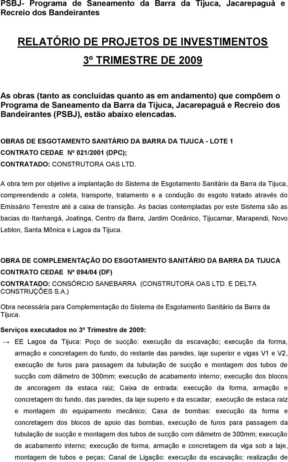 OBRAS DE ESGOTAMENTO SANITÁRIO DA BARRA DA TIJUCA - LOTE 1 CONTRATO CEDAE Nº 021/2001 (DPC); CONTRATADO: CONSTRUTORA OAS LTD.
