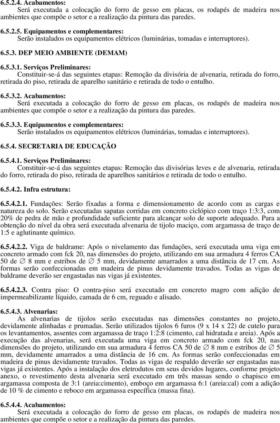 2. Acabamentos: 6.5.3.3. Equipamentos e complementares: 6.5.4. SECRETARIA DE EDUCAÇÃO 6.5.4.1.