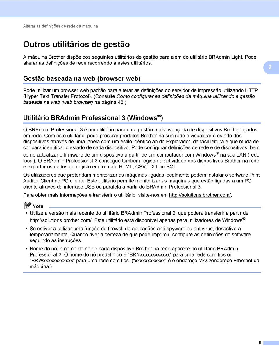 2 Gestão baseada na web (browser web) 2 Pode utilizar um browser web padrão para alterar as definições do servidor de impressão utilizando HTTP (Hyper Text Transfer Protocol).