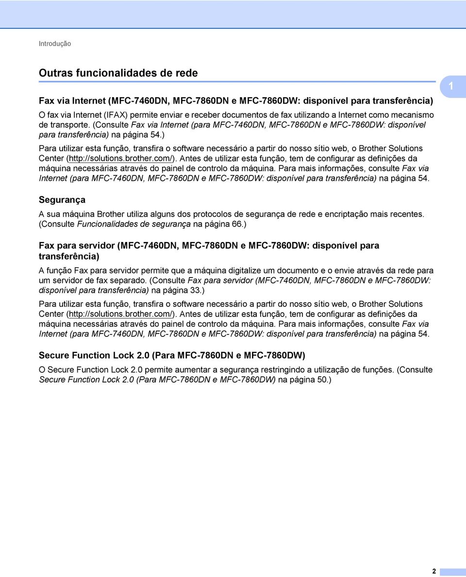 ) Para utilizar esta função, transfira o software necessário a partir do nosso sítio web, o Brother Solutions Center (http://solutions.brother.com/).