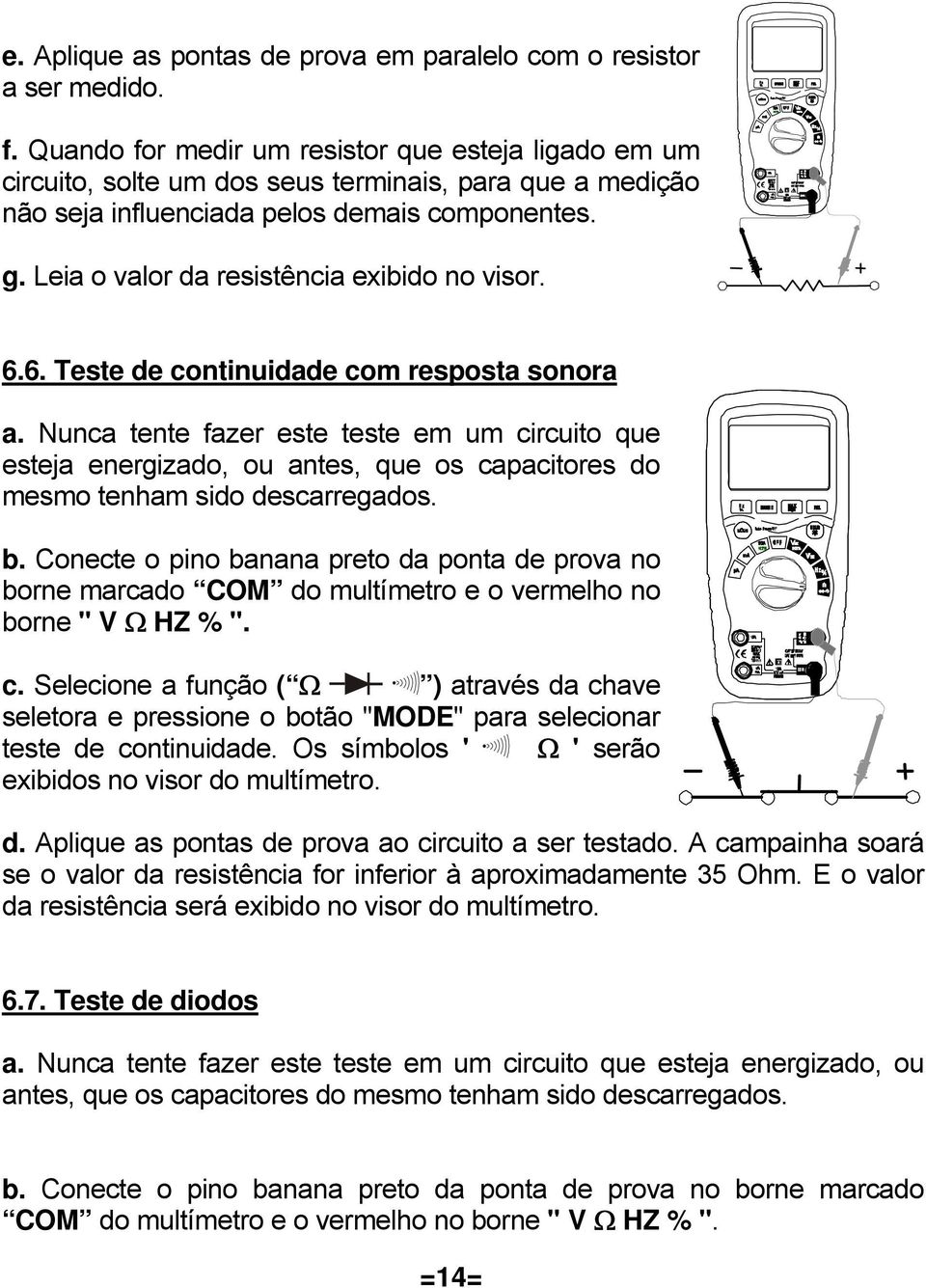 Leia o valor da resistência exibido no visor. 6.6. Teste de continuidade com resposta sonora a.