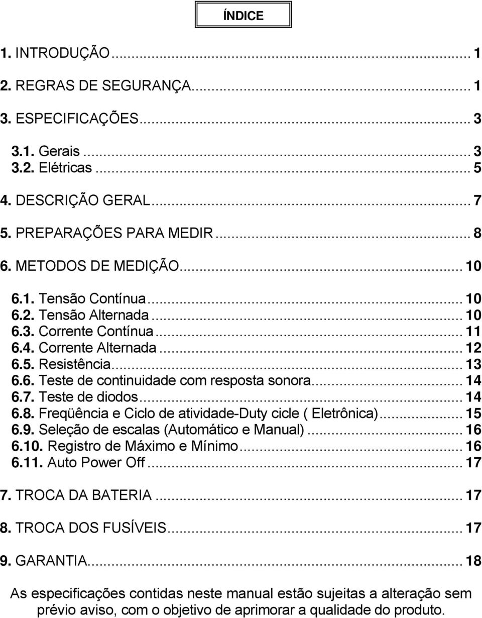 Teste de diodos... 14 6.8. Freqüência e Ciclo de atividade-duty cicle ( Eletrônica)... 15 6.9. Seleção de escalas (Automático e Manual)... 16 6.10. Registro de Máximo e Mínimo... 16 6.11.