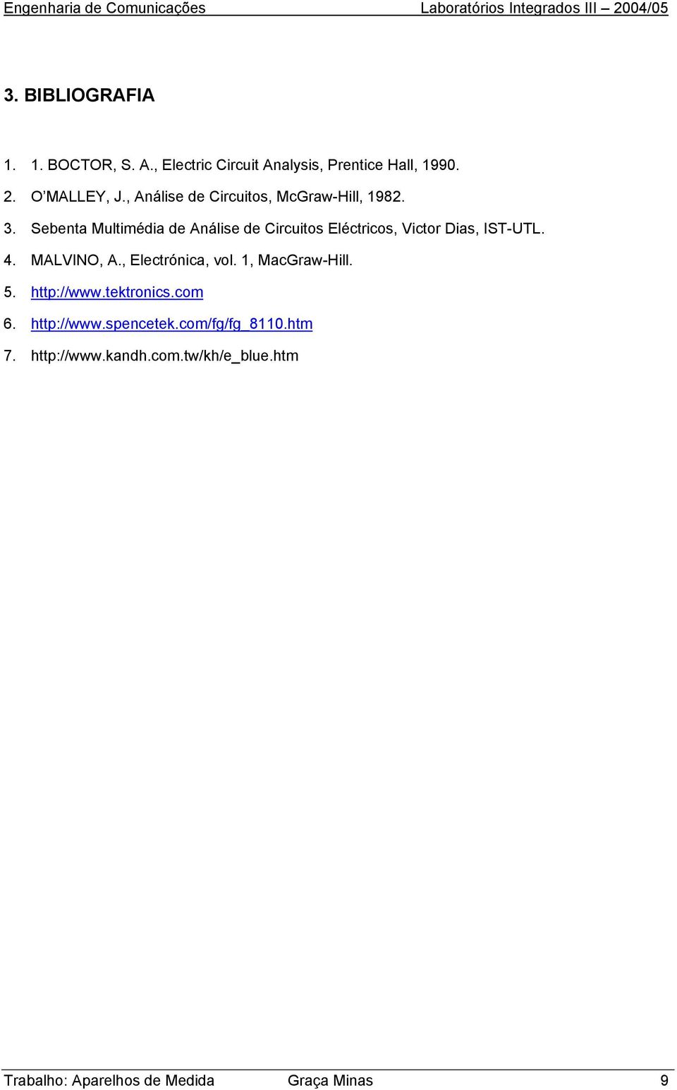 Sebenta Multimédia de Análise de Circuitos Eléctricos, Victor Dias, IST-UTL. 4. MALVINO, A.