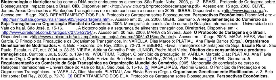 Disponível em: <http://www.isaaa.org.//>. Acesso em: 15 ago. 2006. DEPARTAMENTO DOS EUA. Protocolo de Cartagena sobre Biossegurança. Perspectivas Econômicas.Disponível em: < http://usinfo.state.