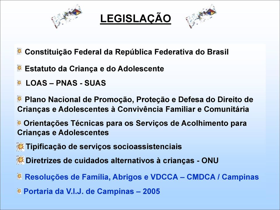 Técnicas para os Serviços de Acolhimento para Crianças e Adolescentes Tipificação de serviços socioassistenciais Diretrizes de