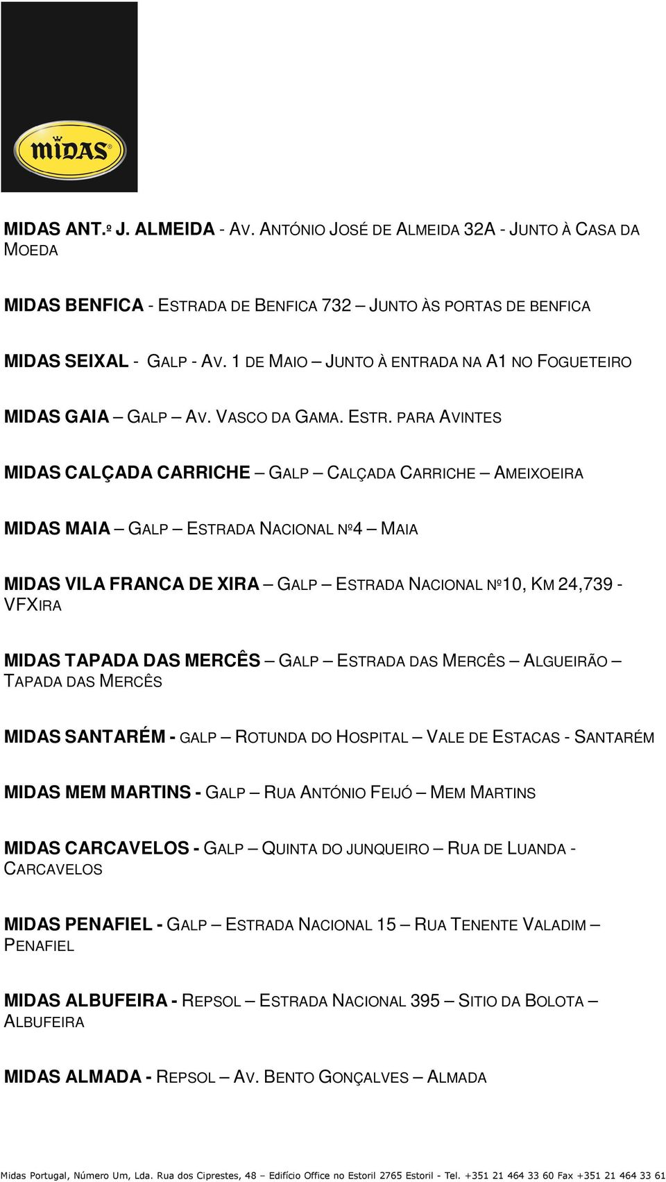 PARA AVINTES MIDAS CALÇADA CARRICHE GALP CALÇADA CARRICHE AMEIXOEIRA MIDAS MAIA GALP ESTRADA NACIONAL Nº4 MAIA MIDAS VILA FRANCA DE XIRA GALP ESTRADA NACIONAL Nº10, KM 24,739 - VFXIRA MIDAS TAPADA