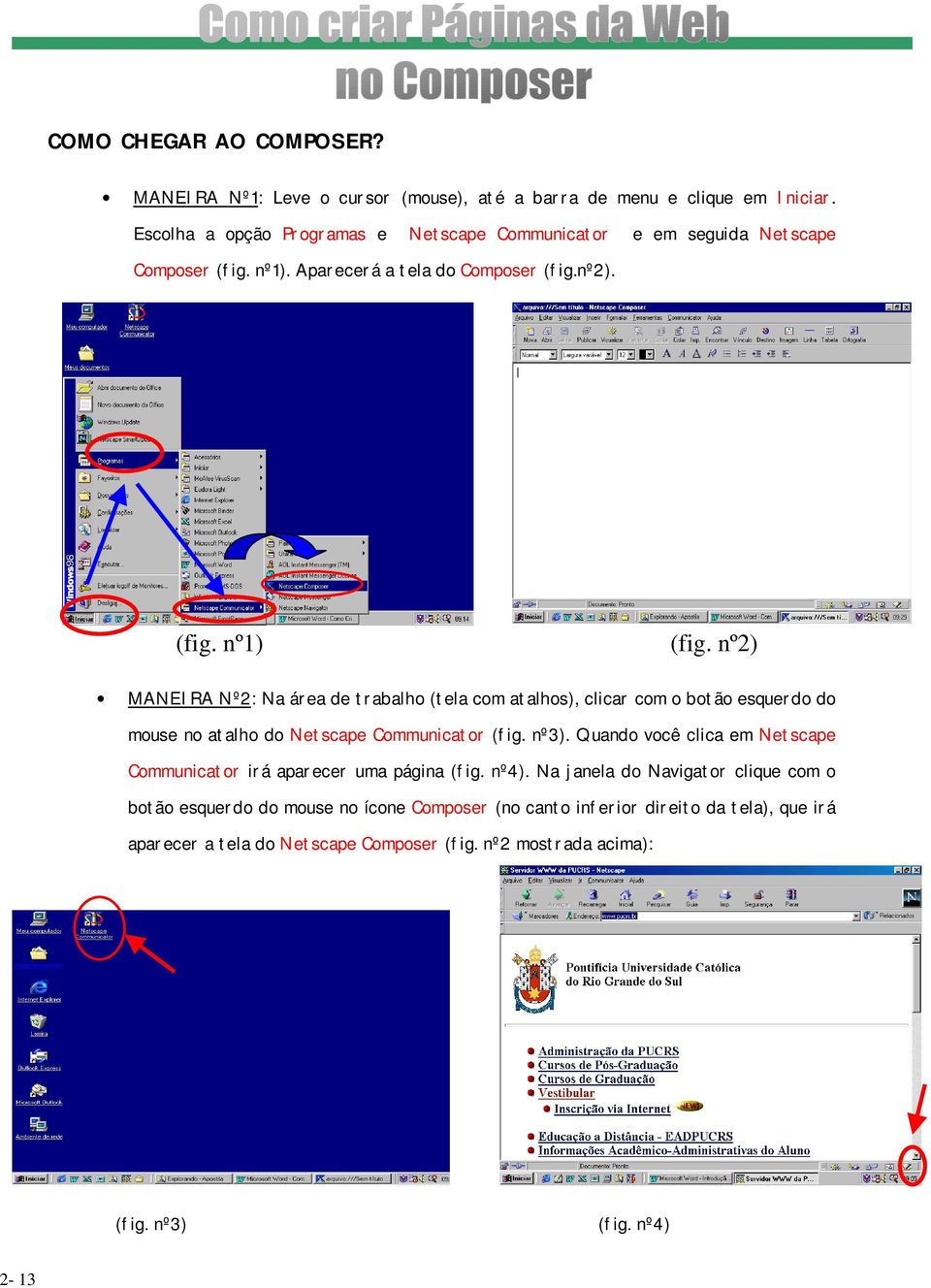nº2) MANEIRA Nº2: Na área de trabalho (tela com atalhos), clicar com o botão esquerdo do mouse no atalho do Netscape Communicator (fig. nº3).
