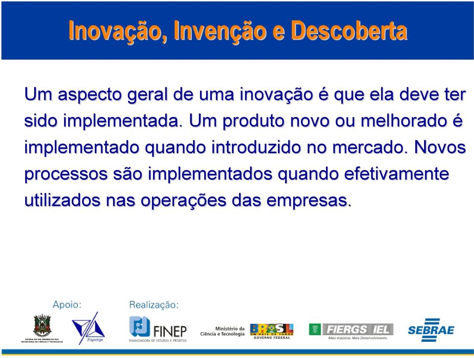 Um produto novo ou melhorado é implementado quando introduzido no