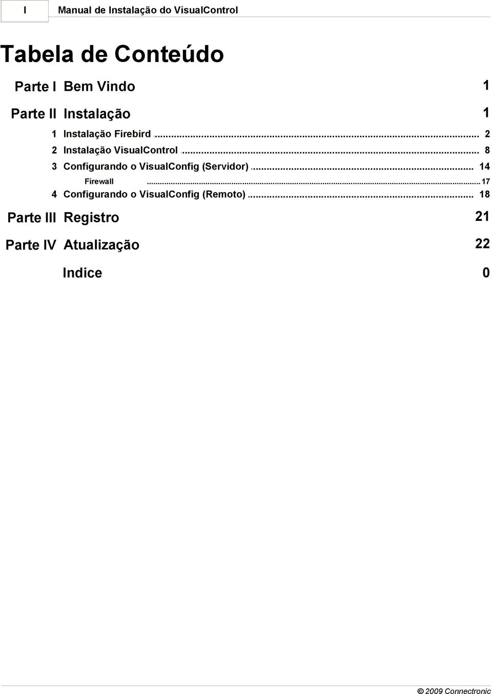 .. 8 3 Configurando... o VisualConfig (Servidor) 14 Firewall... 17 4 Configurando.