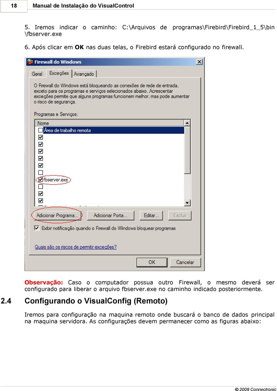 Observação: Caso o computador possua outro Firewall, o mesmo deverá ser configurado para liberar o arquivo fbserver.