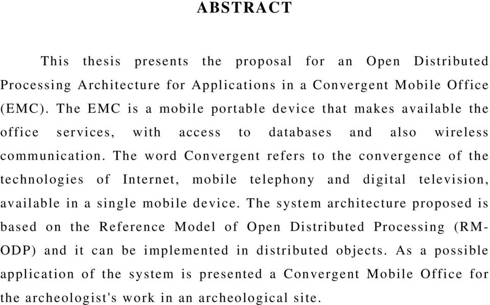 The word Convergent refers to the convergence of the technologies of Internet, mobile telephony and digital television, available in a single mobile device.