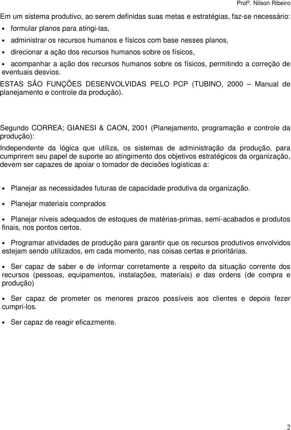 ESTAS SÃO FUNÇÕES DESENVOLVIDAS PELO PCP (TUBINO, 2000 Manual de planejamento e controle da produção).