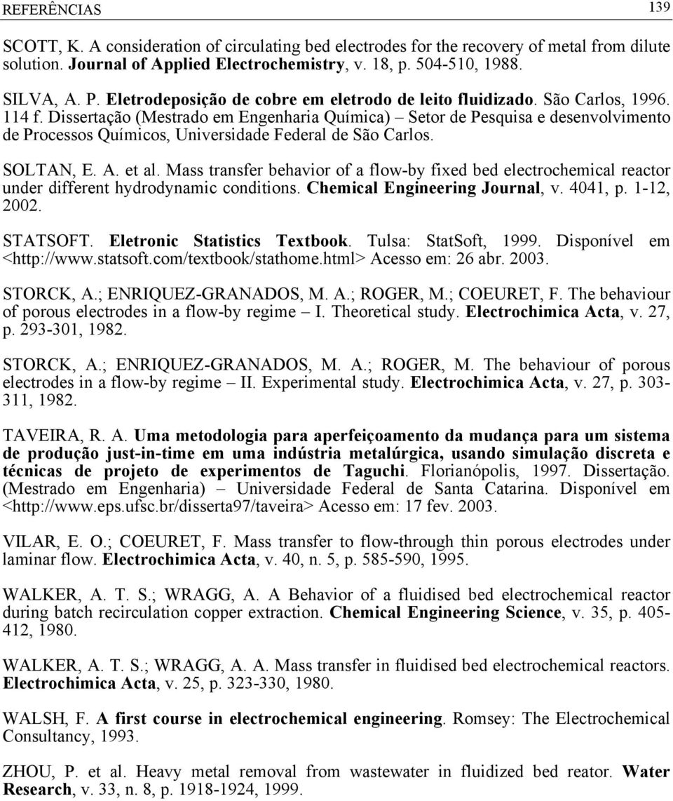 Dissertação (Mestrado em Engenharia Química) Setor de Pesquisa e desenvolvimento de Processos Químicos, Universidade Federal de São Carlos. SOLTAN, E. A. et al.