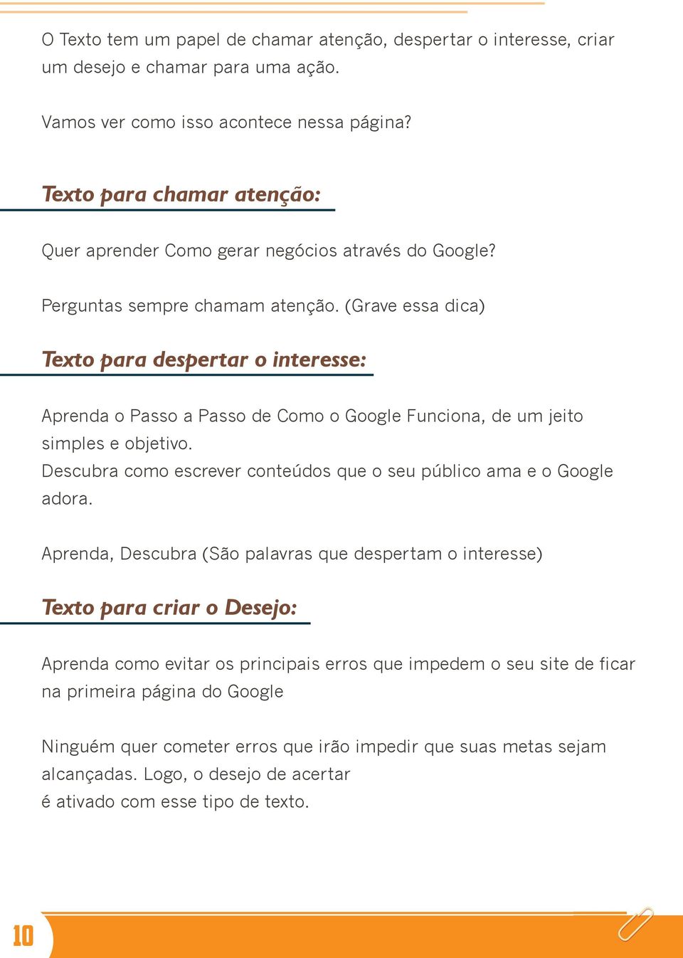 (Grave essa dica) Texto para despertar o interesse: Aprenda o Passo a Passo de Como o Google Funciona, de um jeito simples e objetivo.