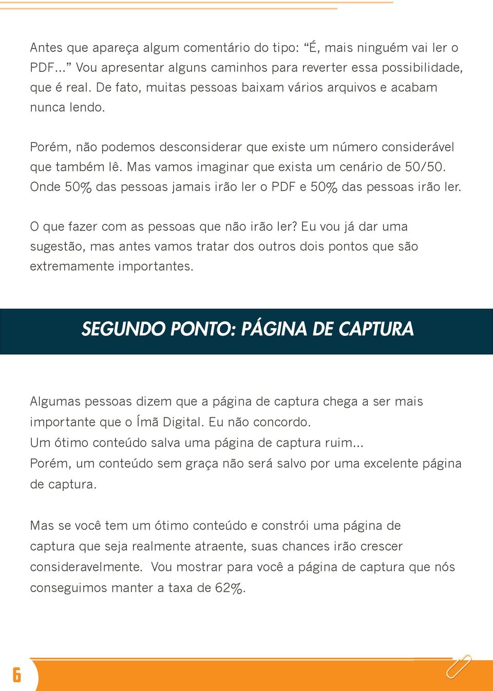 Mas vamos imaginar que exista um cenário de 50/50. Onde 50% das pessoas jamais irão ler o PDF e 50% das pessoas irão ler. O que fazer com as pessoas que não irão ler?