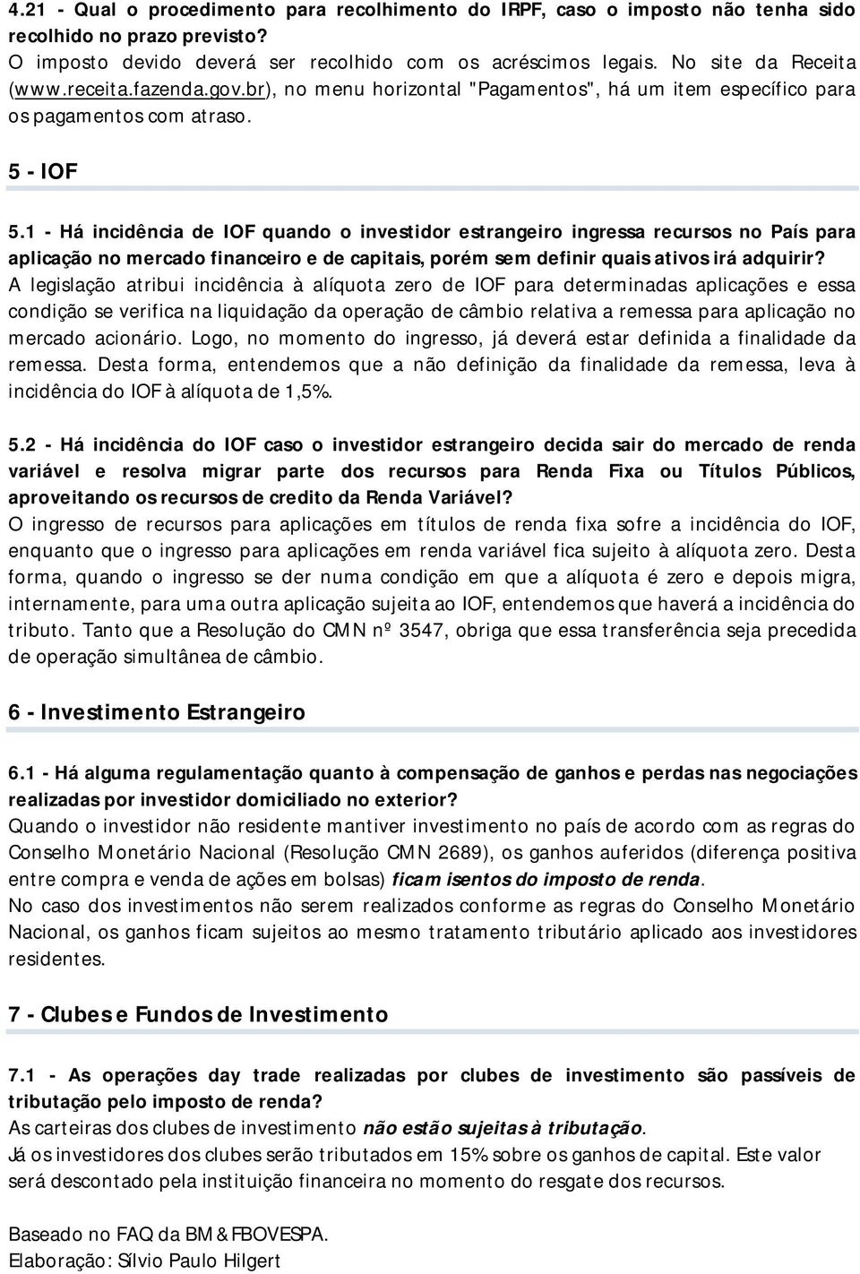 1 - Há incidência de IOF quando o investidor estrangeiro ingressa recursos no País para aplicação no mercado financeiro e de capitais, porém sem definir quais ativos irá adquirir?