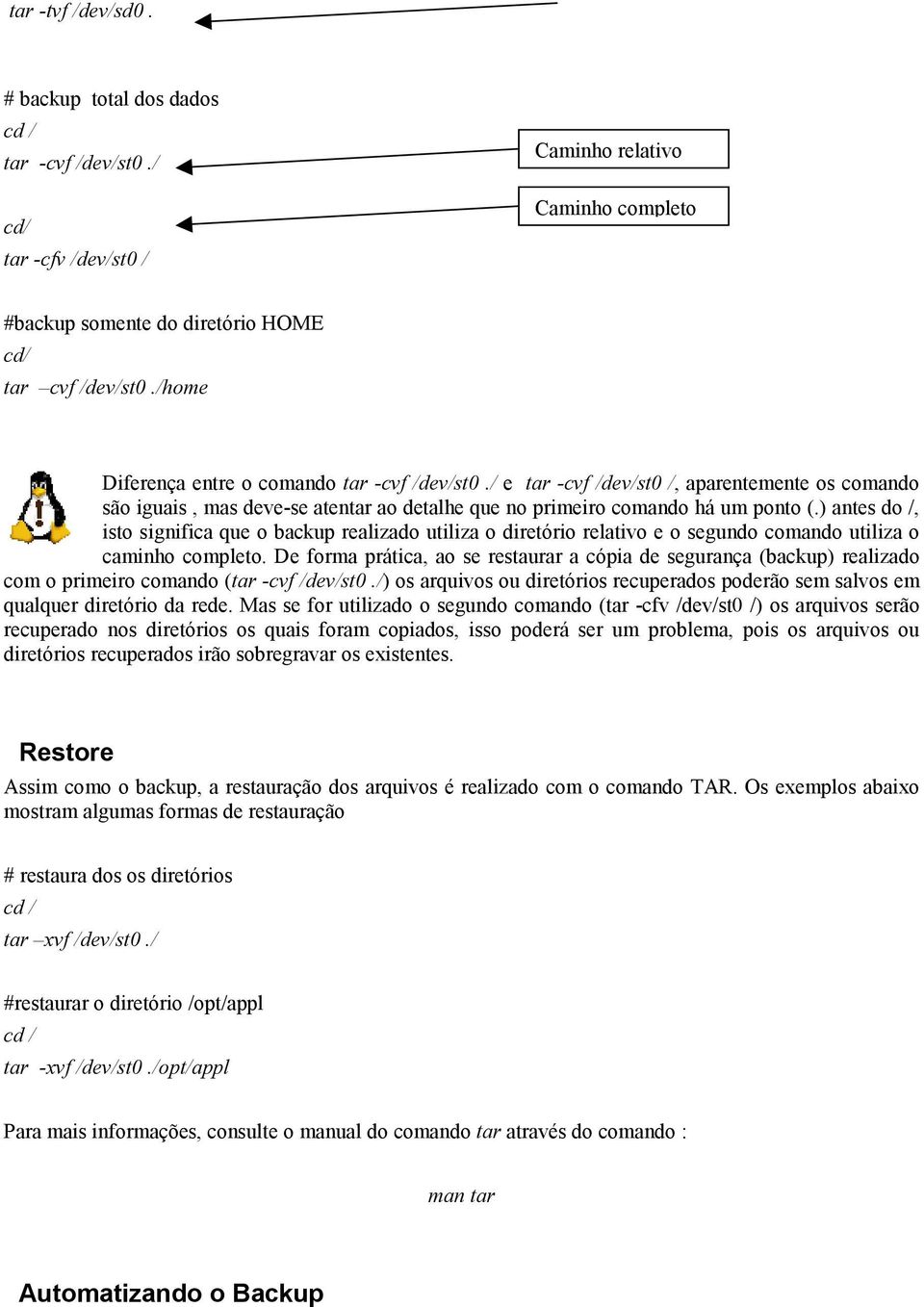 ) antes do /, isto significa que o backup realizado utiliza o diretório relativo e o segundo comando utiliza o caminho completo.