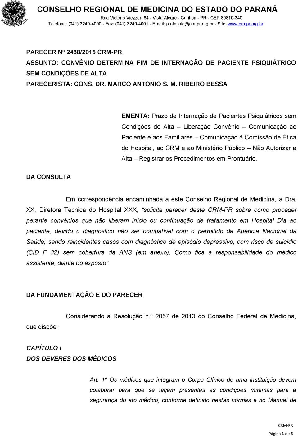 RIBEIRO BESSA EMENTA: Prazo de Internação de Pacientes Psiquiátricos sem Condições de Alta Liberação Convênio Comunicação ao Paciente e aos Familiares Comunicação à Comissão de Ética do Hospital, ao
