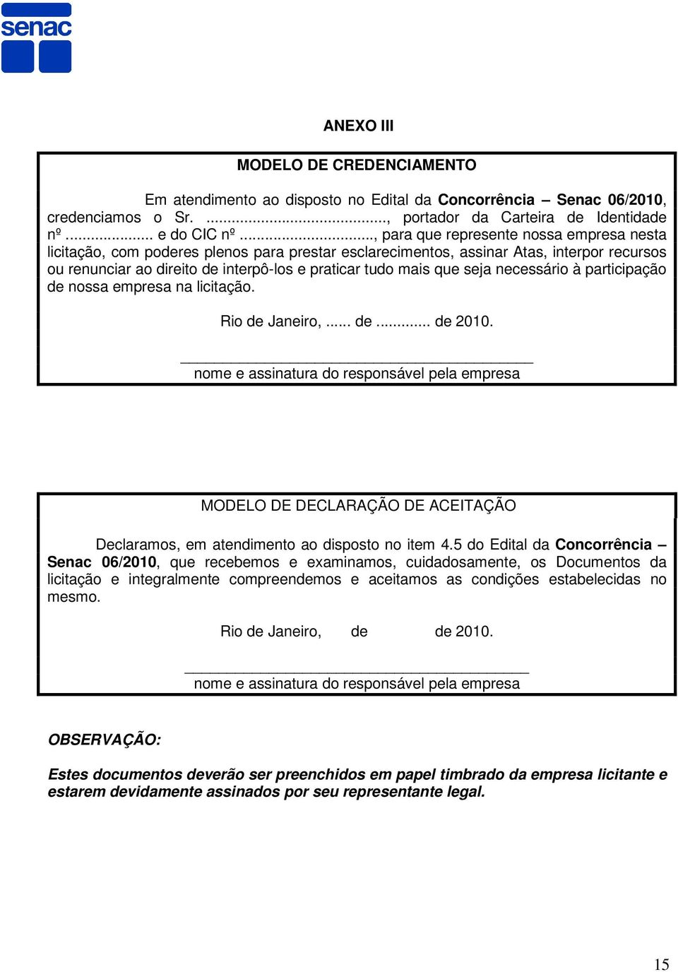 seja necessário à participação de nossa empresa na licitação. Rio de Janeiro,... de... de 2010.