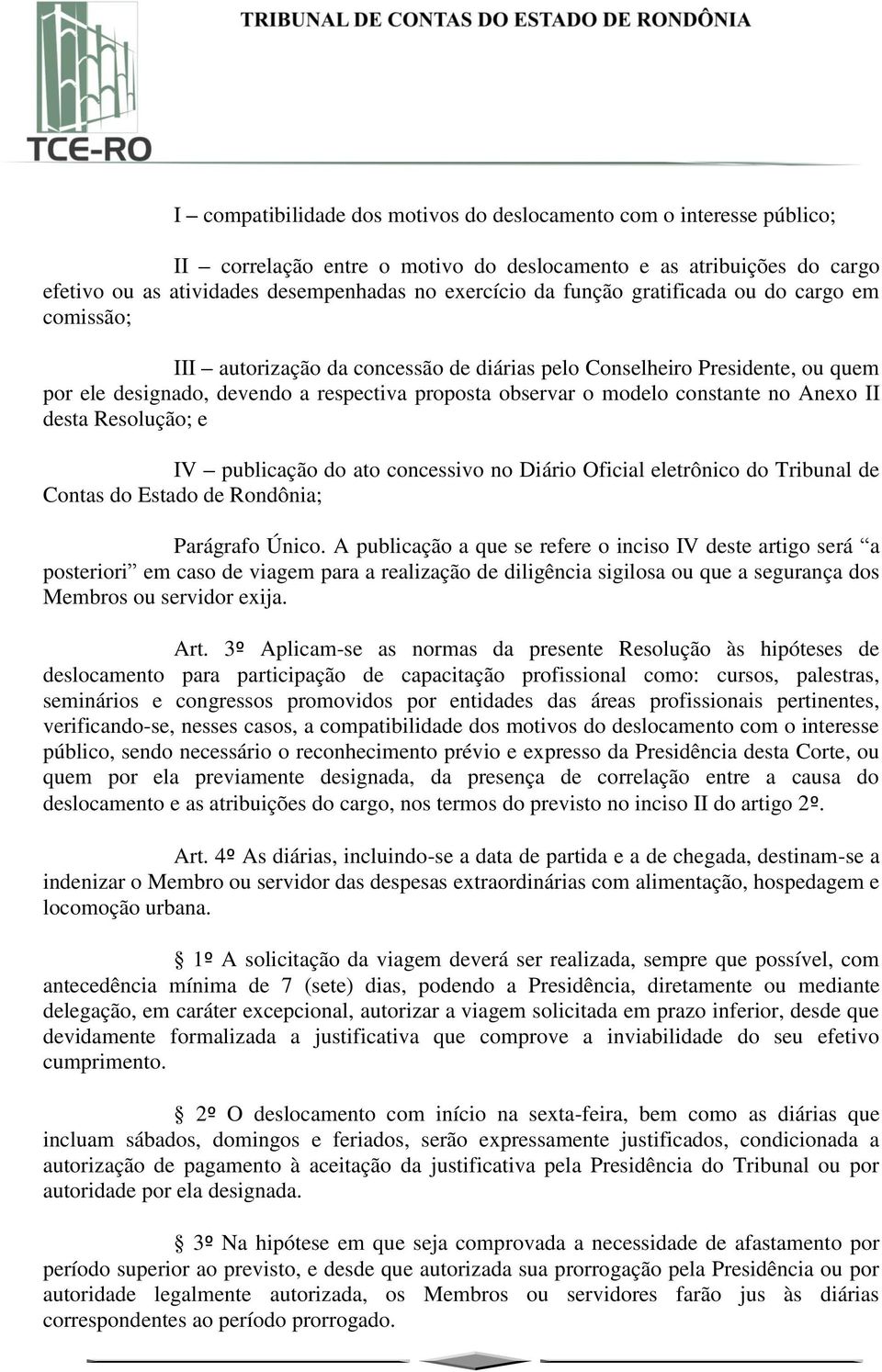 no Anexo II desta Resolução; e IV publicação do ato concessivo no Diário Oficial eletrônico do Tribunal de Contas do Estado de Rondônia; Parágrafo Único.
