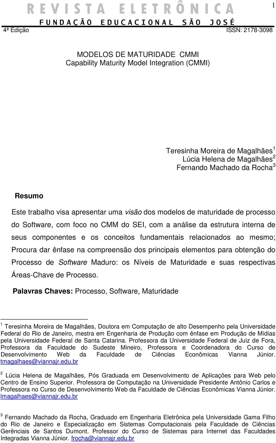 dar ênfase na compreensão dos principais elementos para obtenção do Processo de Software Maduro: os Níveis de Maturidade e suas respectivas Áreas-Chave de Processo.