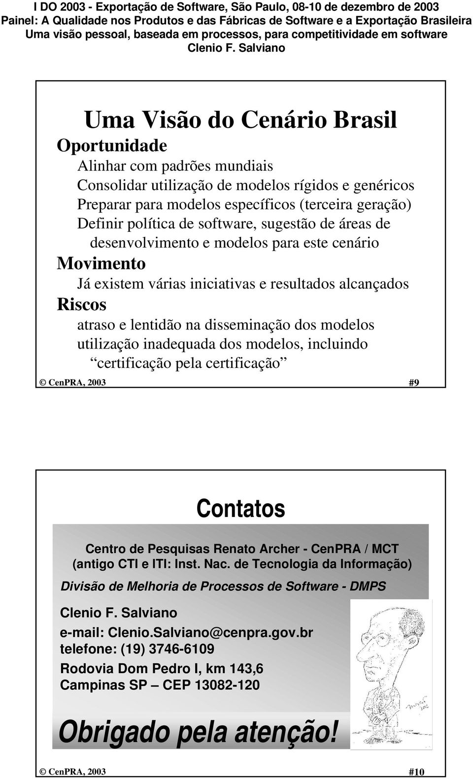 utilização inadequada dos modelos, incluindo certificação pela certificação #9 Contatos Centro de Pesquisas Renato Archer - CenPRA / MCT (antigo CTI e ITI: Inst. Nac.
