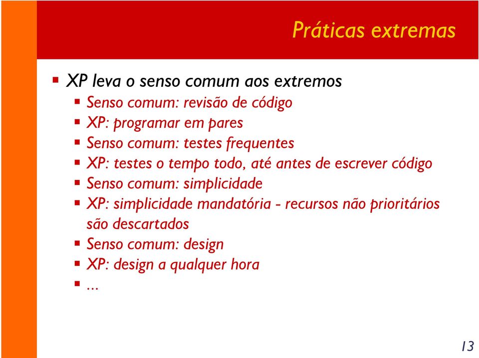 antes de escrever código Senso comum: simplicidade XP: simplicidade mandatória -