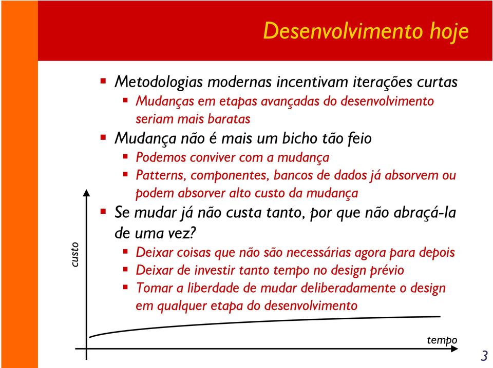 absorver alto custo da mudança Se mudar já não custa tanto, por que não abraçá-la de uma vez?