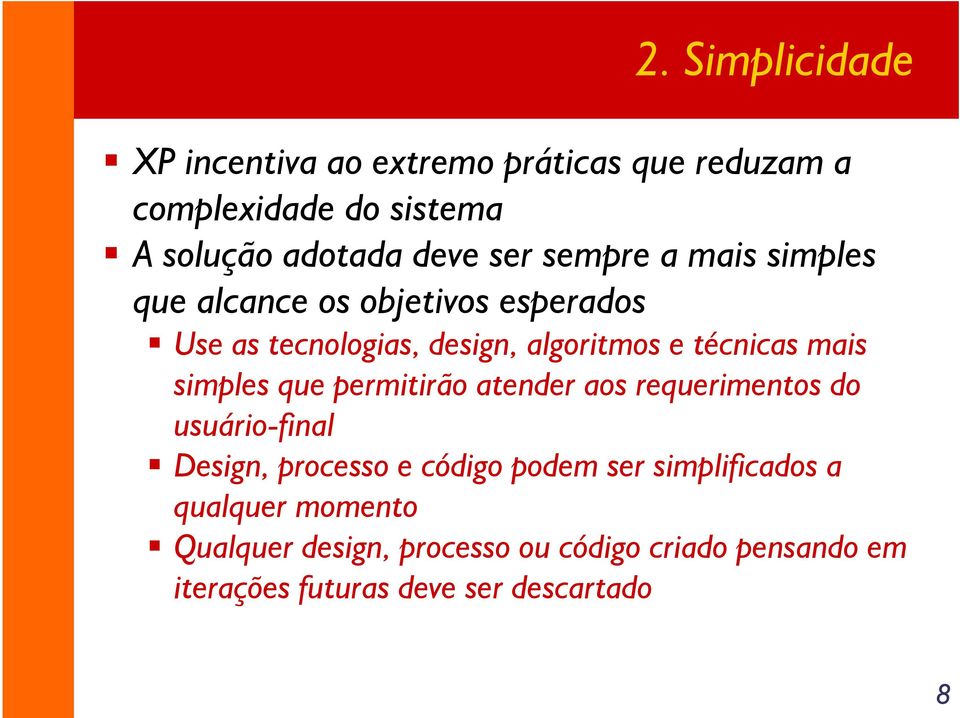 simples que permitirão atender aos requerimentos do usuário-final Design, processo e código podem ser