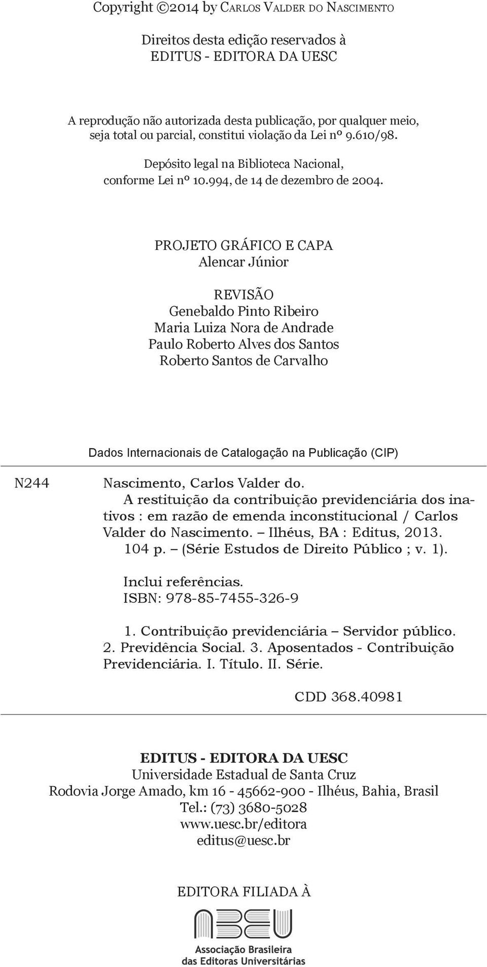 PROJETO GRÁFICO E CAPA Alencar Júnior REVISÃO Genebaldo Pinto Ribeiro Maria Luiza Nora de Andrade Paulo Roberto Alves dos Santos Roberto Santos de Carvalho Dados Internacionais de Catalogação na