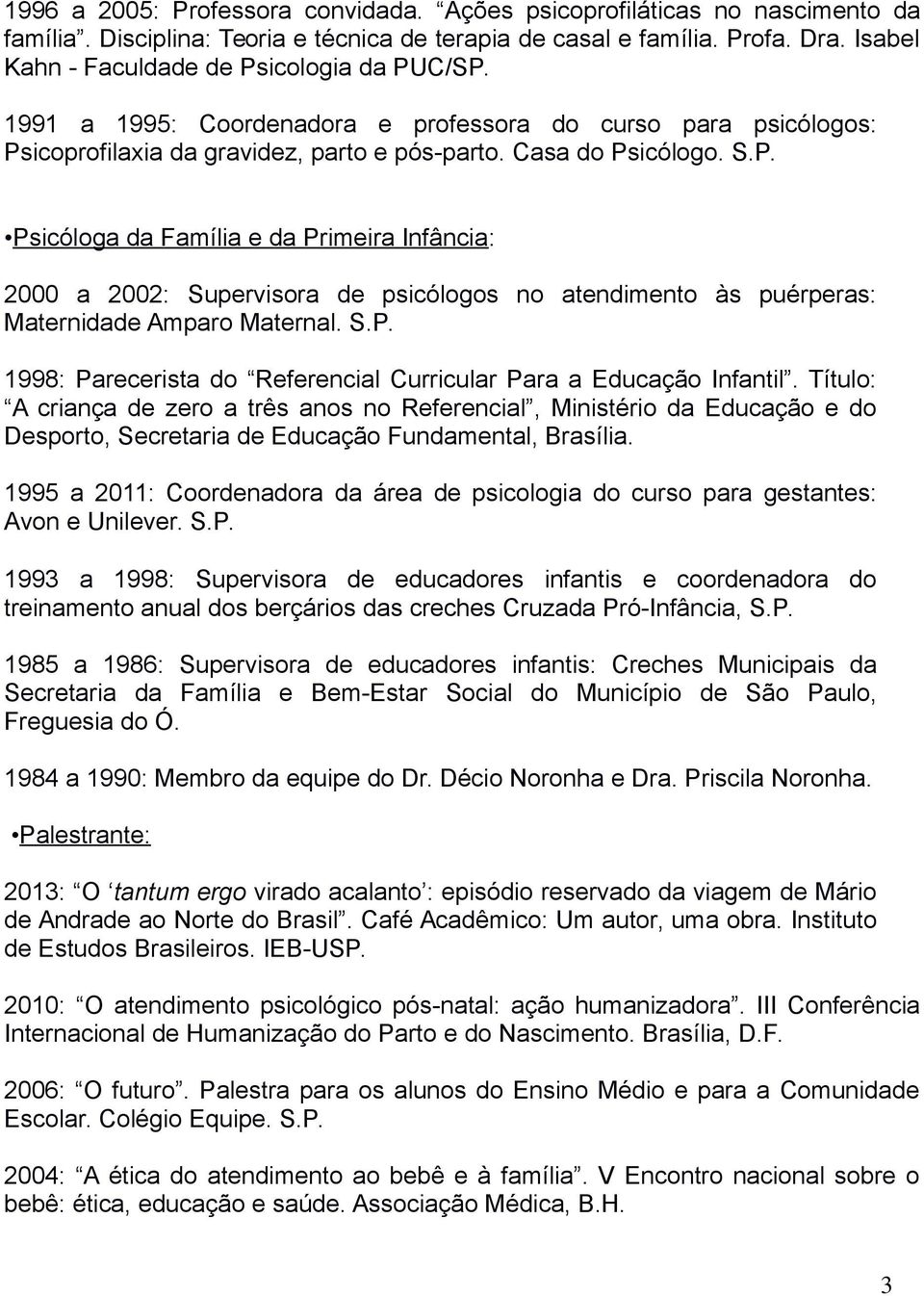 S.P. 1998: Parecerista do Referencial Curricular Para a Educação Infantil.