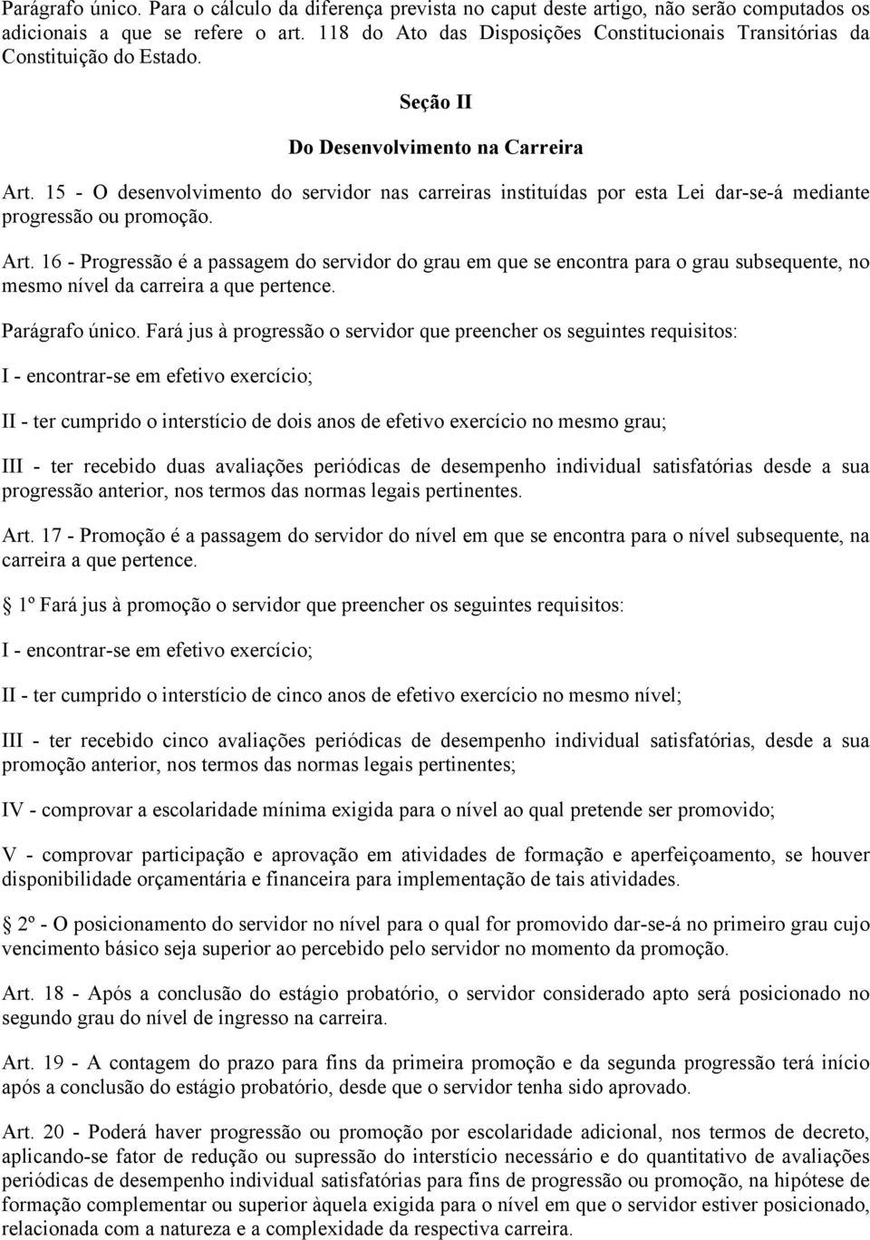 15 - O desenvolvimento do servidor nas carreiras instituídas por esta Lei dar-se-á mediante progressão ou promoção. Art.