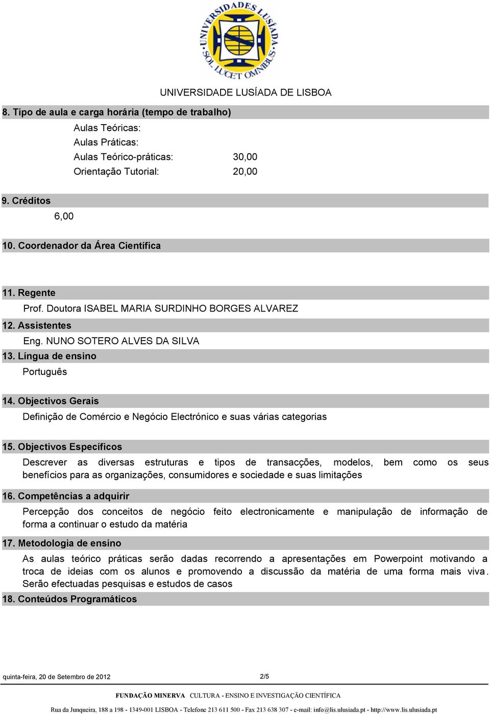 Objectivos Gerais Definição de Comércio e Negócio Electrónico e suas várias categorias 15.