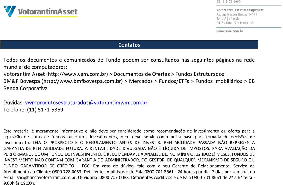 br) > Mercados > Fundos/ETFs > Fundos Imobiliários > BB Renda Corporativa Dúvidas: vwmprodutosestruturados@votorantimwm.com.