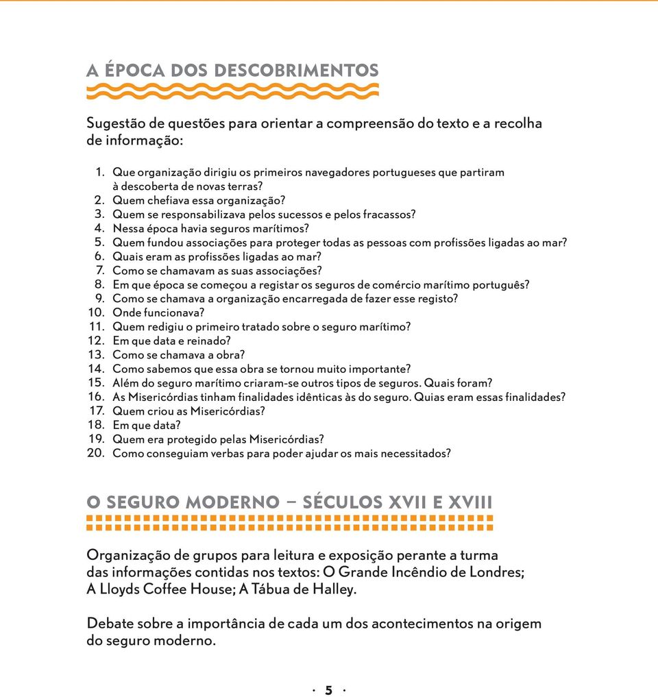 Nessa época havia seguros marítimos? Quem fundou associações para proteger todas as pessoas com profissões ligadas ao mar? Quais eram as profissões ligadas ao mar?