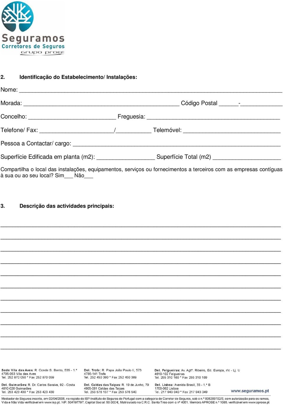 Superfície Total (m2) Compartilha o local das instalações, equipamentos, serviços ou fornecimentos a