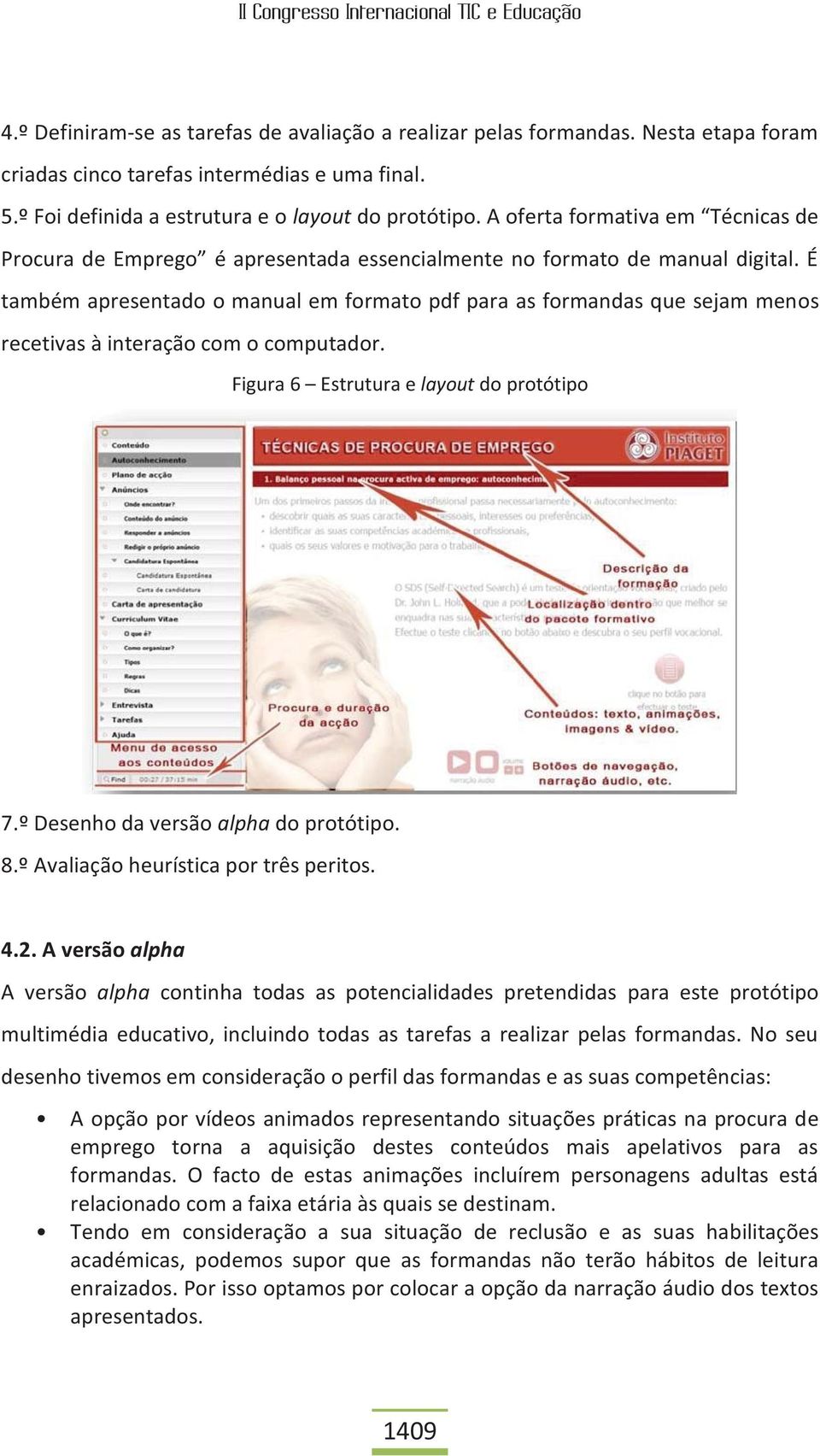 É também apresentado o manual em formato pdf para as formandas que sejam menos recetivas à interação com o computador. Figura 6 Estrutura e layout do protótipo 7.