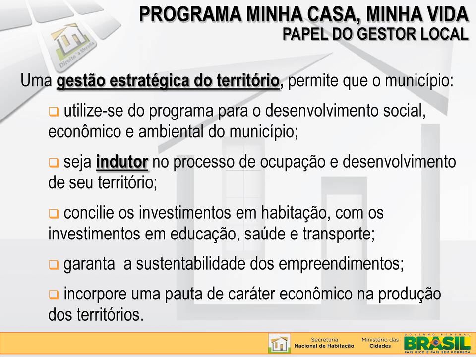 de seu território; concilie os investimentos em habitação, com os investimentos em educação, saúde e transporte;