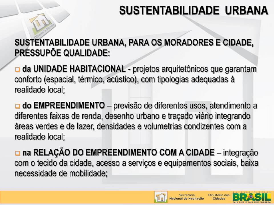 diferentes faixas de renda, desenho urbano e traçado viário integrando áreas verdes e de lazer, densidades e volumetrias condizentes com a realidade