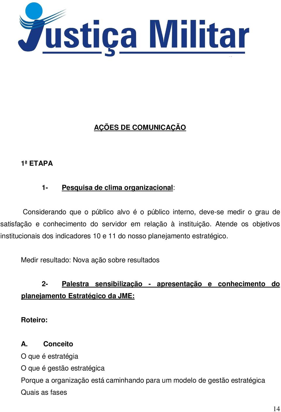 Atende os objetivos institucionais dos indicadores 10 e 11 do nosso planejamento estratégico.