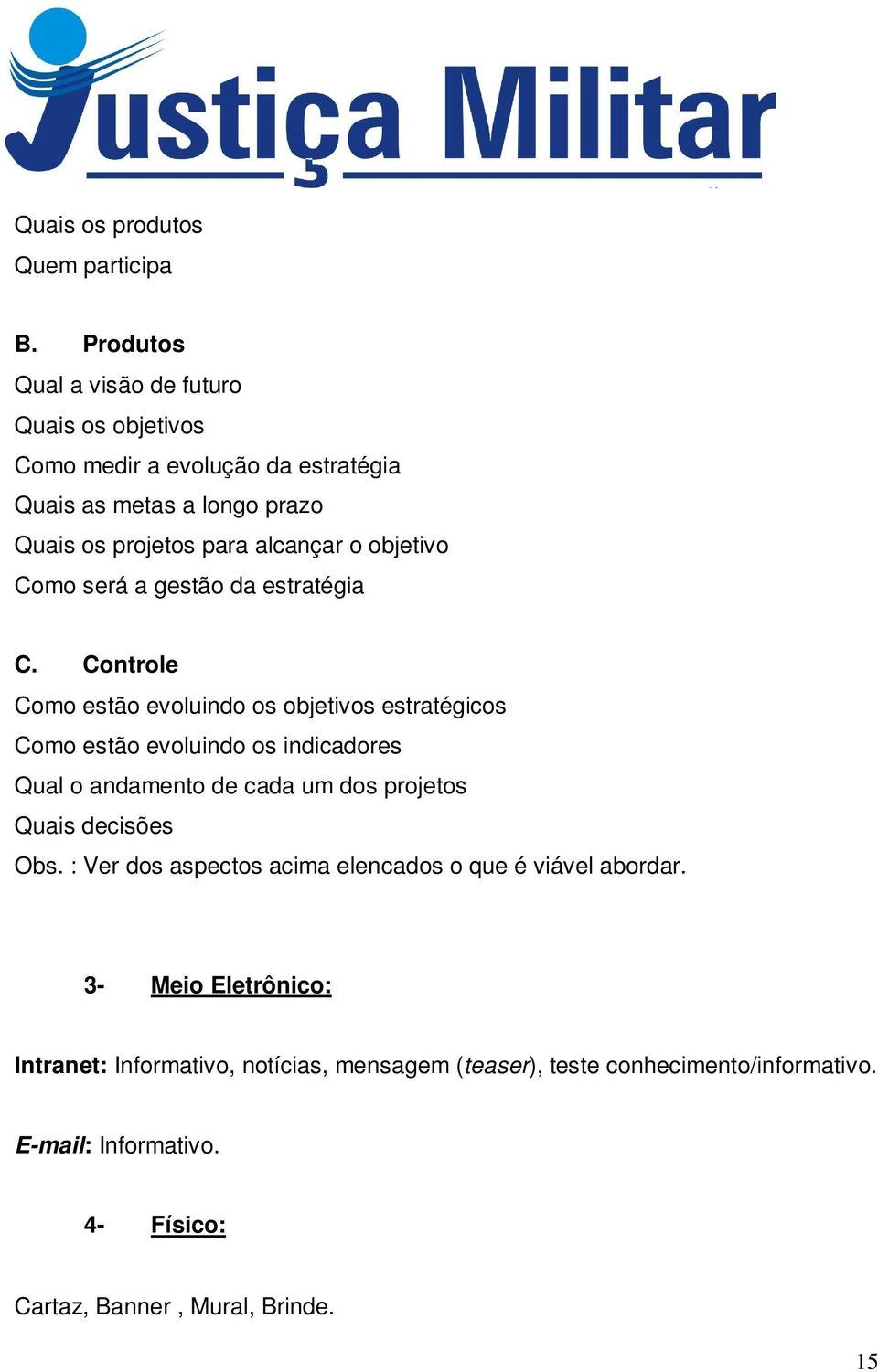 objetivo Como será a gestão da estratégia C.